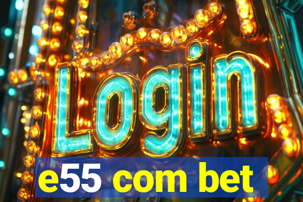 e55 com bet